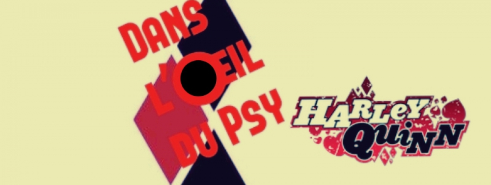Dans l'Oeil du Psy : Harley Quinn, une figure de l'éternel féminin ?