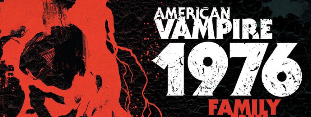 American Vampire 1976 se rajoute un 10e numéro avec l'anthologie Family Trees