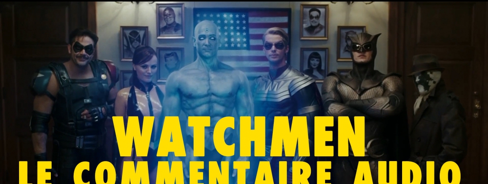 Le Commentaire Audio #3 : Watchmen