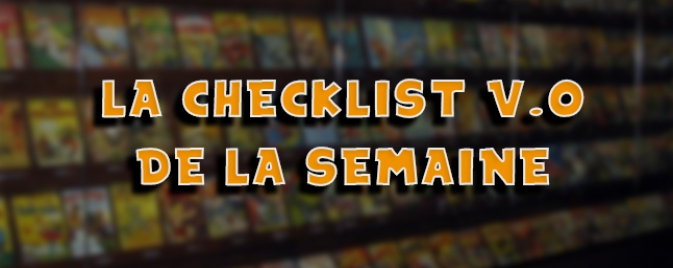 La checklist V.O de la semaine : 13 juillet 2016