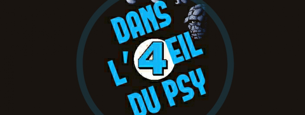 Dans l'Oeil du Psy : Fantastic Four, les quatre états du Moi