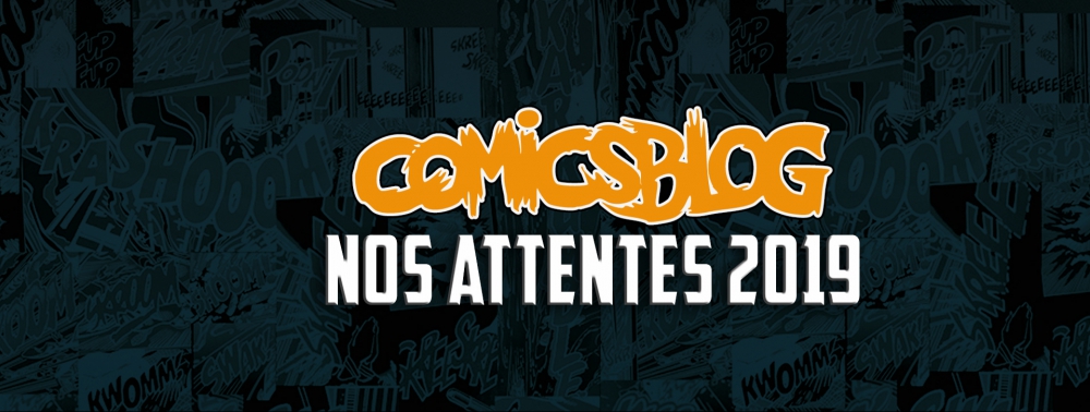 Nos grosses attentes comics et adaptations pour 2019 [Fresh StARTS HS]