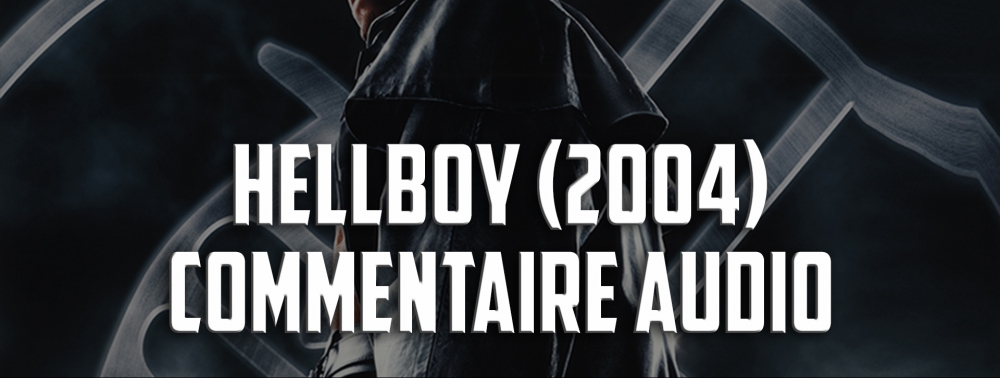 Hellboy : retour sur le premier film de Guillermo Del Toro en commentaire audio