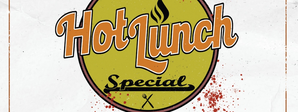 Hot Lunch Special #1 : On n'est quand même pas venus pour beurrer les sandwichs