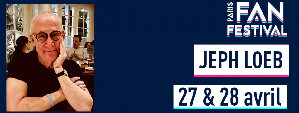 Le grand Jeph Loeb est le premier invité comics du Paris Fan Festival 2024 !
