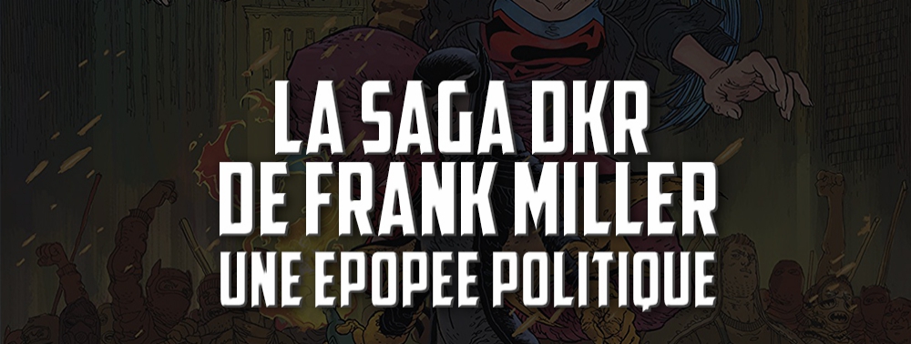 La saga Dark Knight Returns de Frank Miller : une épopée politique