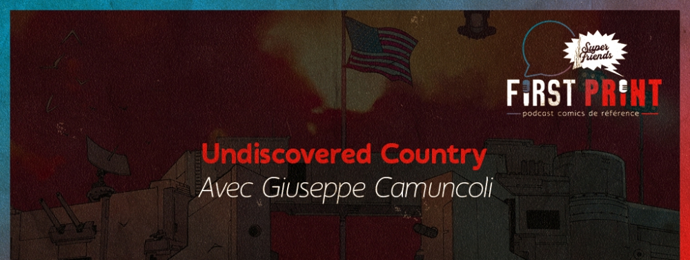 Undiscovered Country : le making-of en podcast avec Giuseppe Camuncoli