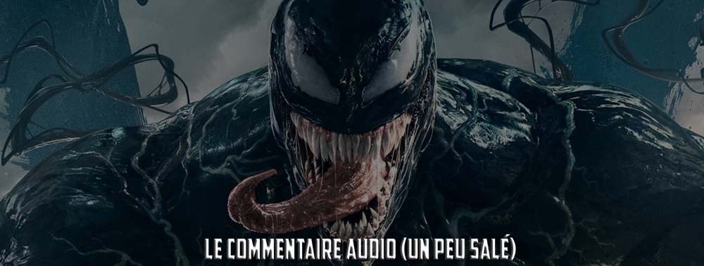 Venom : ça passe mieux en commentaire audio ?