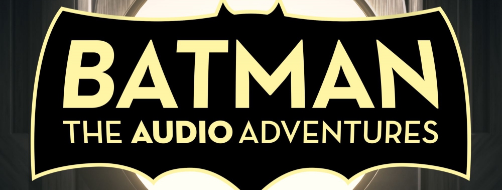 Warner Bros. publie (gratuitement) les cinq premiers épisodes du podcast Batman : The Audio Adventures sur Youtube