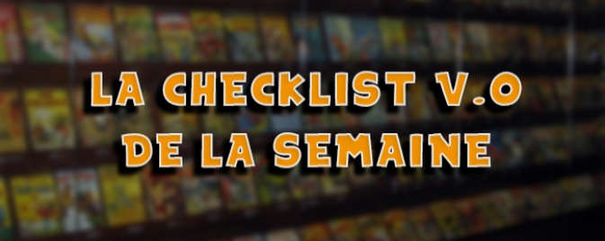 La checklist V.O de la semaine : 27 juillet 2016