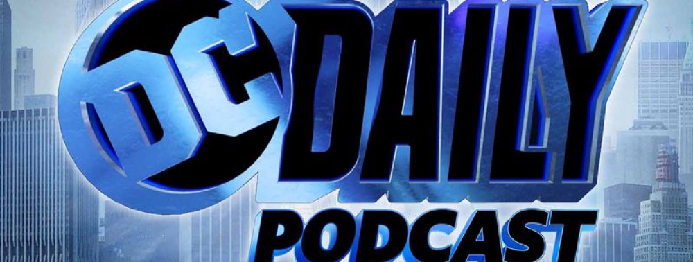 DC Universe lance son podcast DC Daily, accessible sans abonnement