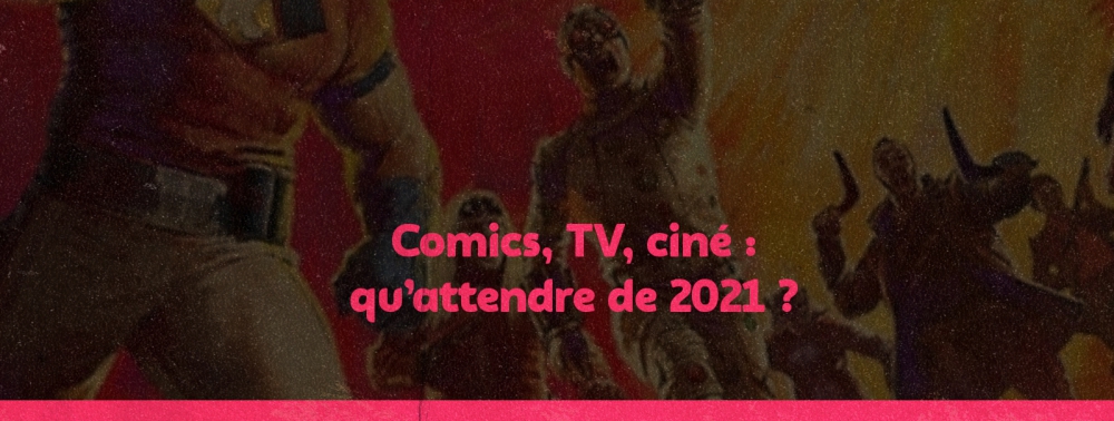 Comics, séries, ciné : qu'attendre de 2021 ? 