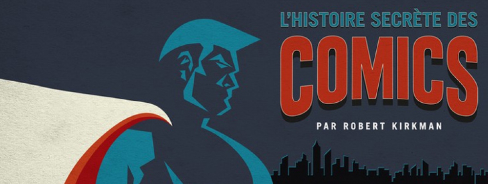 La série documentaire ''L'histoire Secrète des Comics par Robert Kirkman'' arrive sur Paris Première