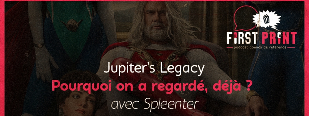 Jupiter's Legacy : le podcast bilan pour vous faire économiser du temps