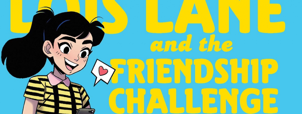 Le roman graphique Lois Lane & Le Challenge de l'Amitié annoncé chez Urban Kids