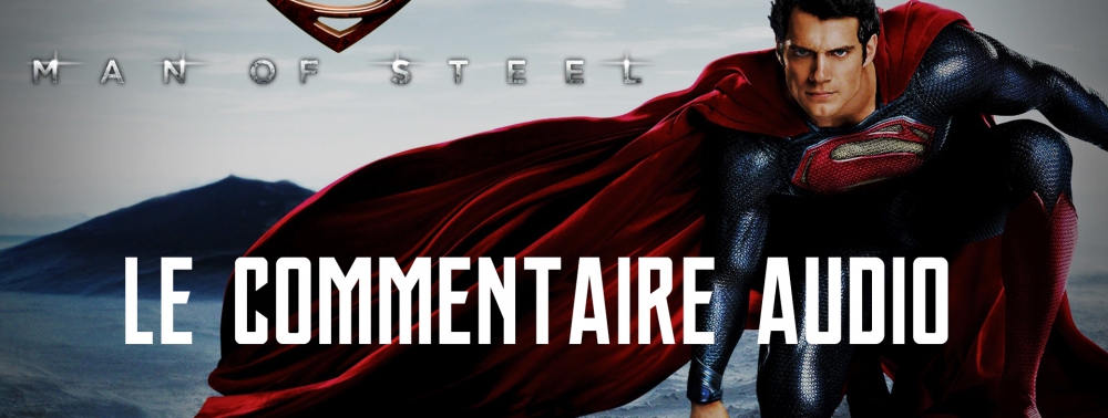 Le Commentaire Audio #2 : Man of Steel