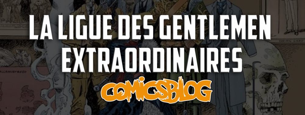 La Ligue des Gentlemen Extraordinaires : le passionnant baroud d'honneur d'Alan Moore