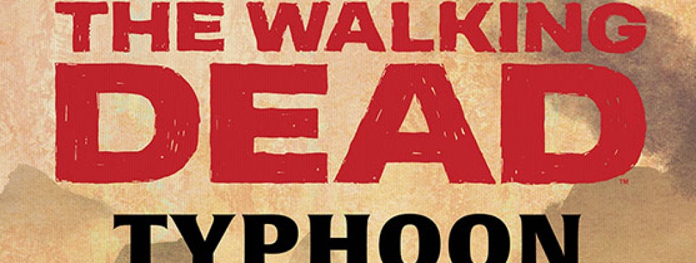 Skybound annonce le roman Walking Dead : Typhoon, énième spin-off en territoire chinois